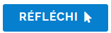 Bouton avec le mot Réfléchi